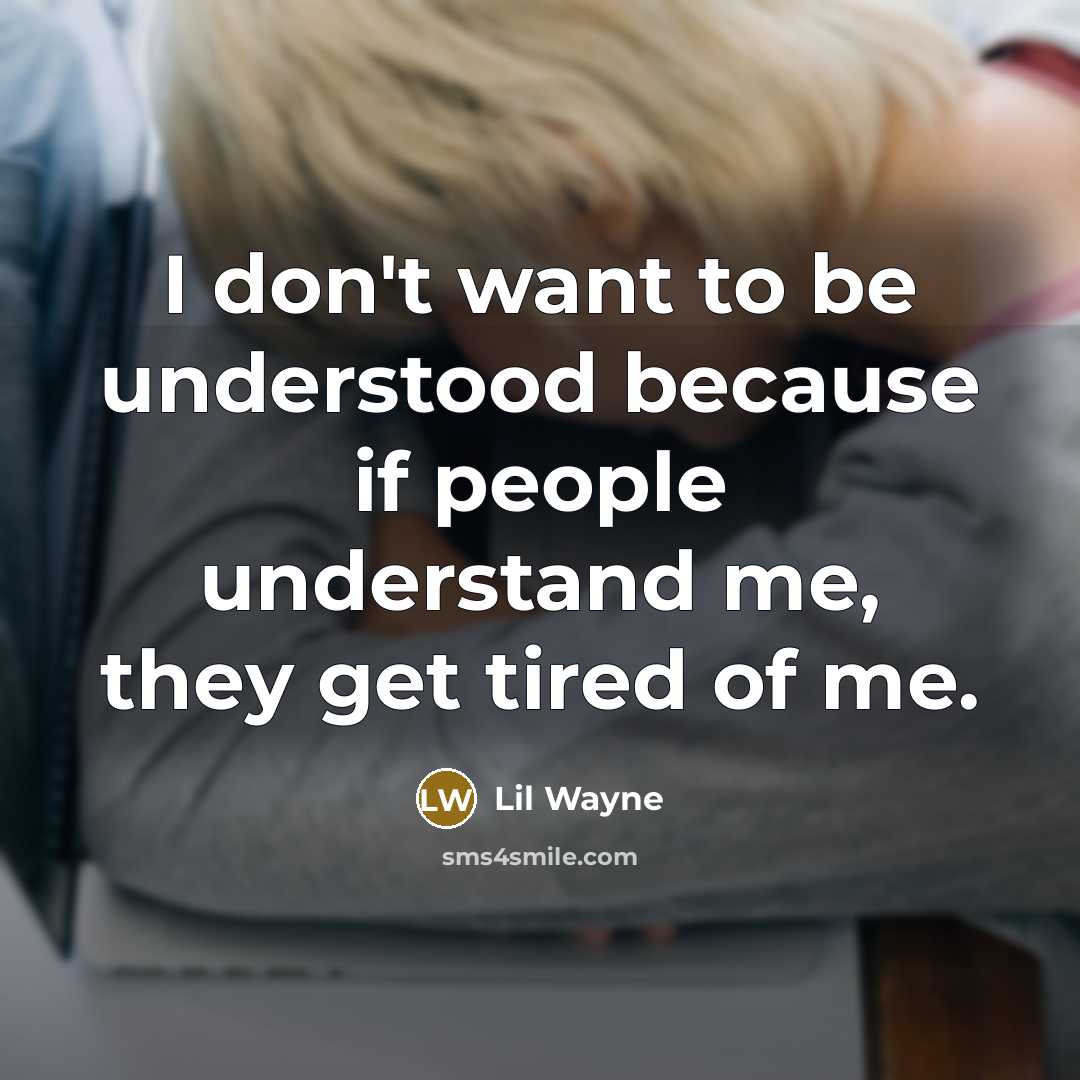 “I don't want to be understood because if people understand me, they get tired of me.” quote by Lil Wayne