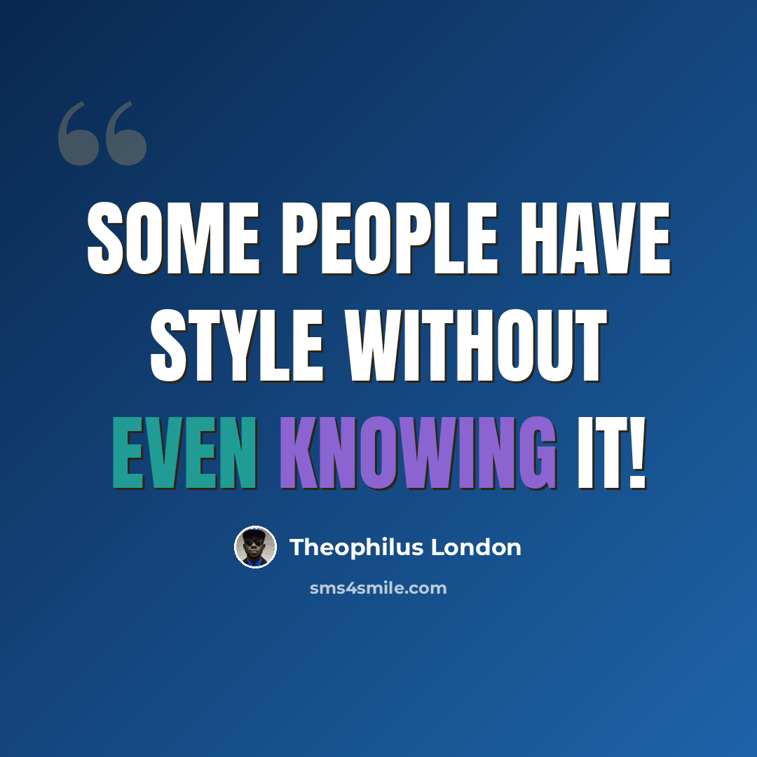 “Some people have style without even knowing it!” quote by Theophilus London