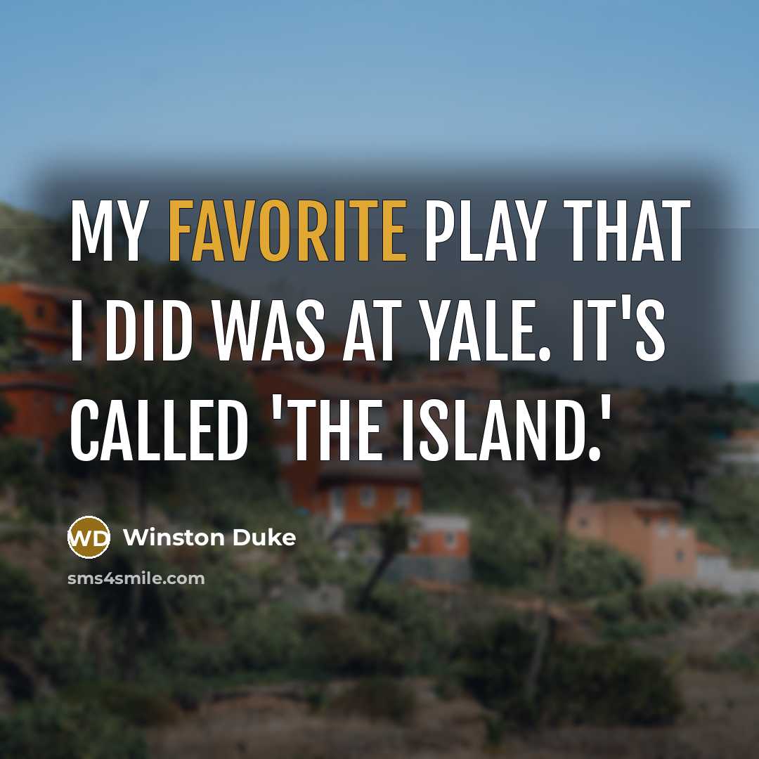 “My favorite play that I did was at Yale. It's called 'The Island.'” quote by Winston Duke