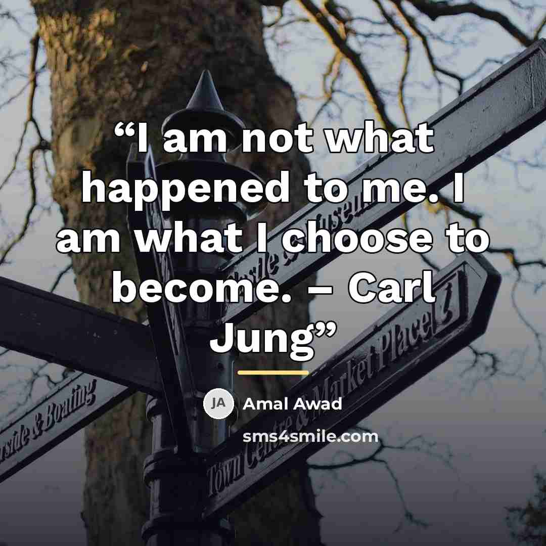 “I am not what happened to me. I am what I choose to become. – Carl Jung” quote by Amal Awad