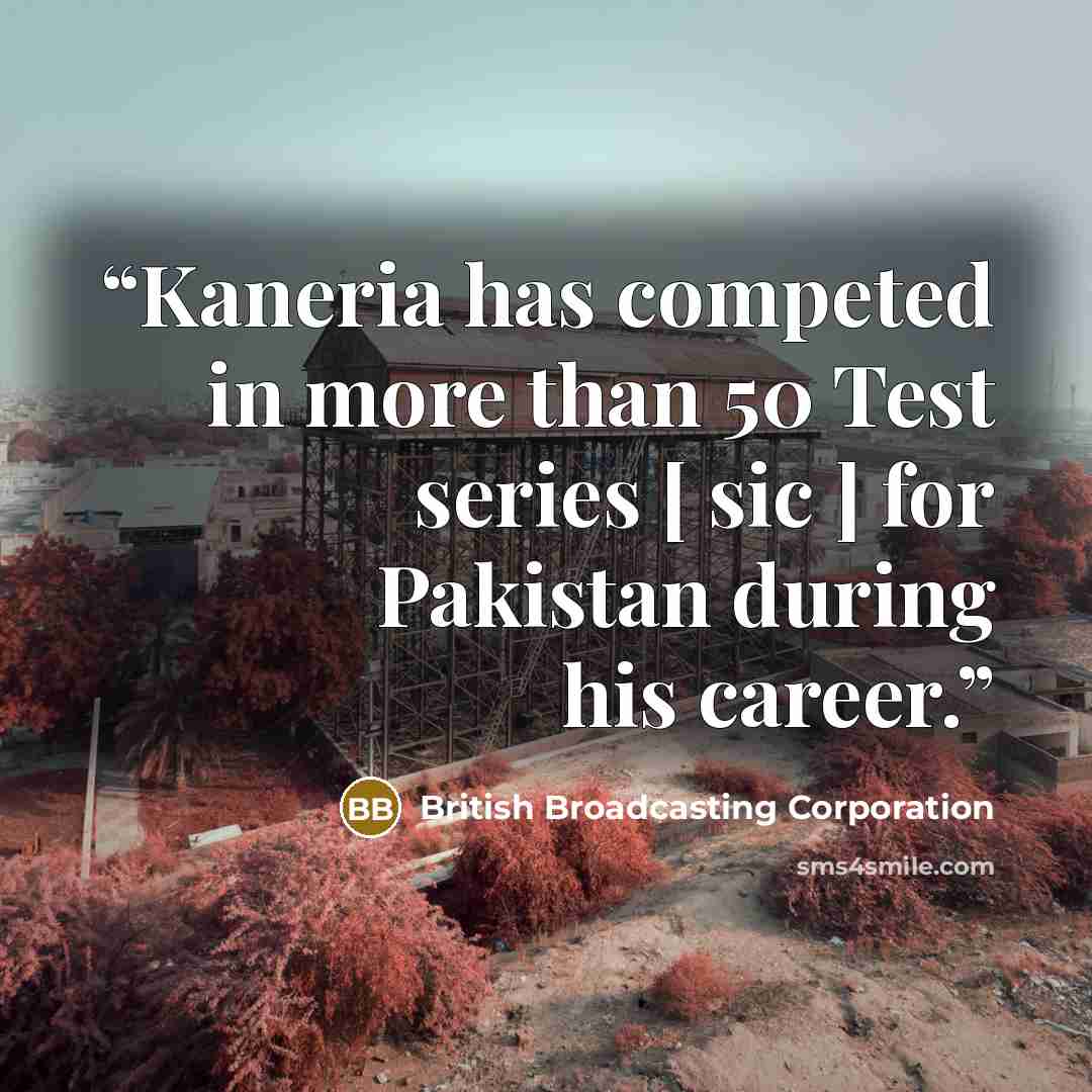 “Kaneria has competed in more than 50 Test series [ sic ] for Pakistan during his career.” quote by British Broadcasting Corporation