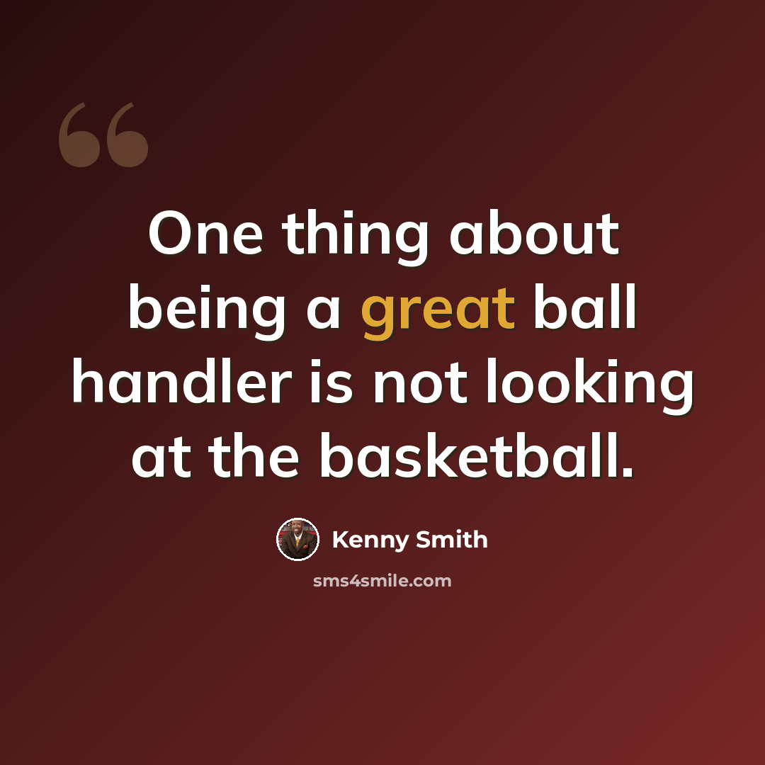 “One thing about being a great ball handler is not looking at the basketball.” quote by Kenny Smith