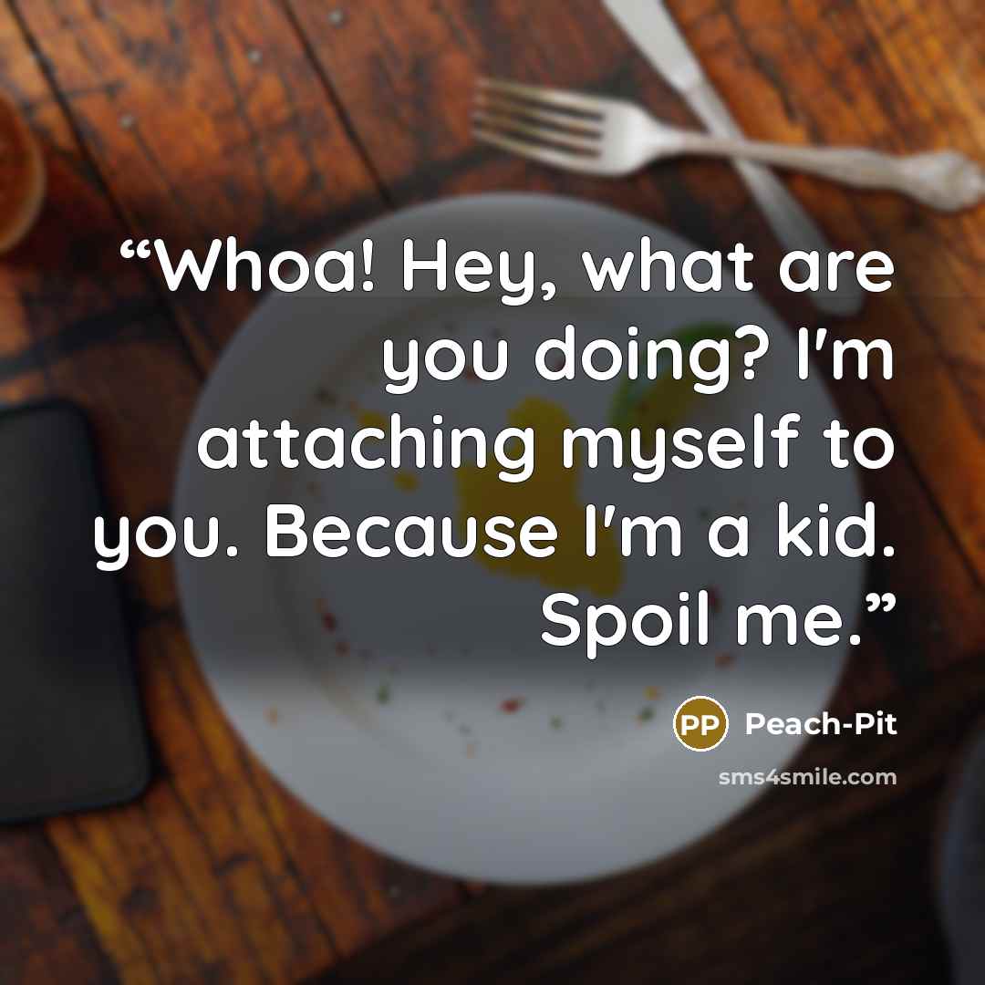 “Whoa! Hey, what are you doing? I'm attaching myself to you. Because I'm a kid. Spoil me.” quote by Peach-Pit