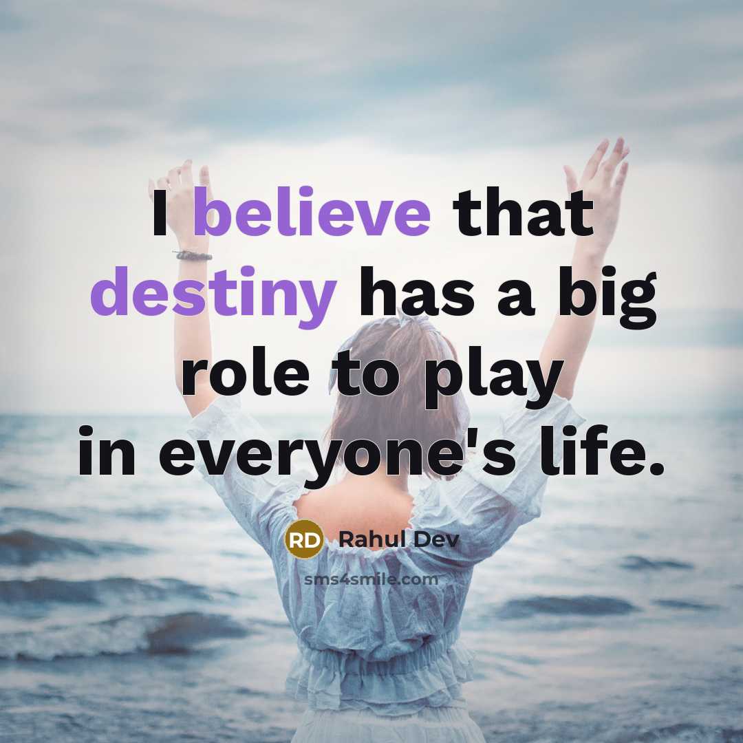 “I believe that destiny has a big role to play in everyone's life.” quote by Rahul Dev