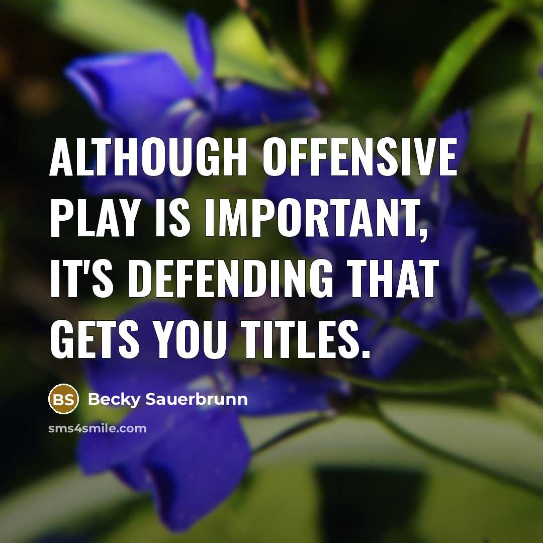 “Although offensive play is important, it's defending that gets you titles.” quote by Becky Sauerbrunn