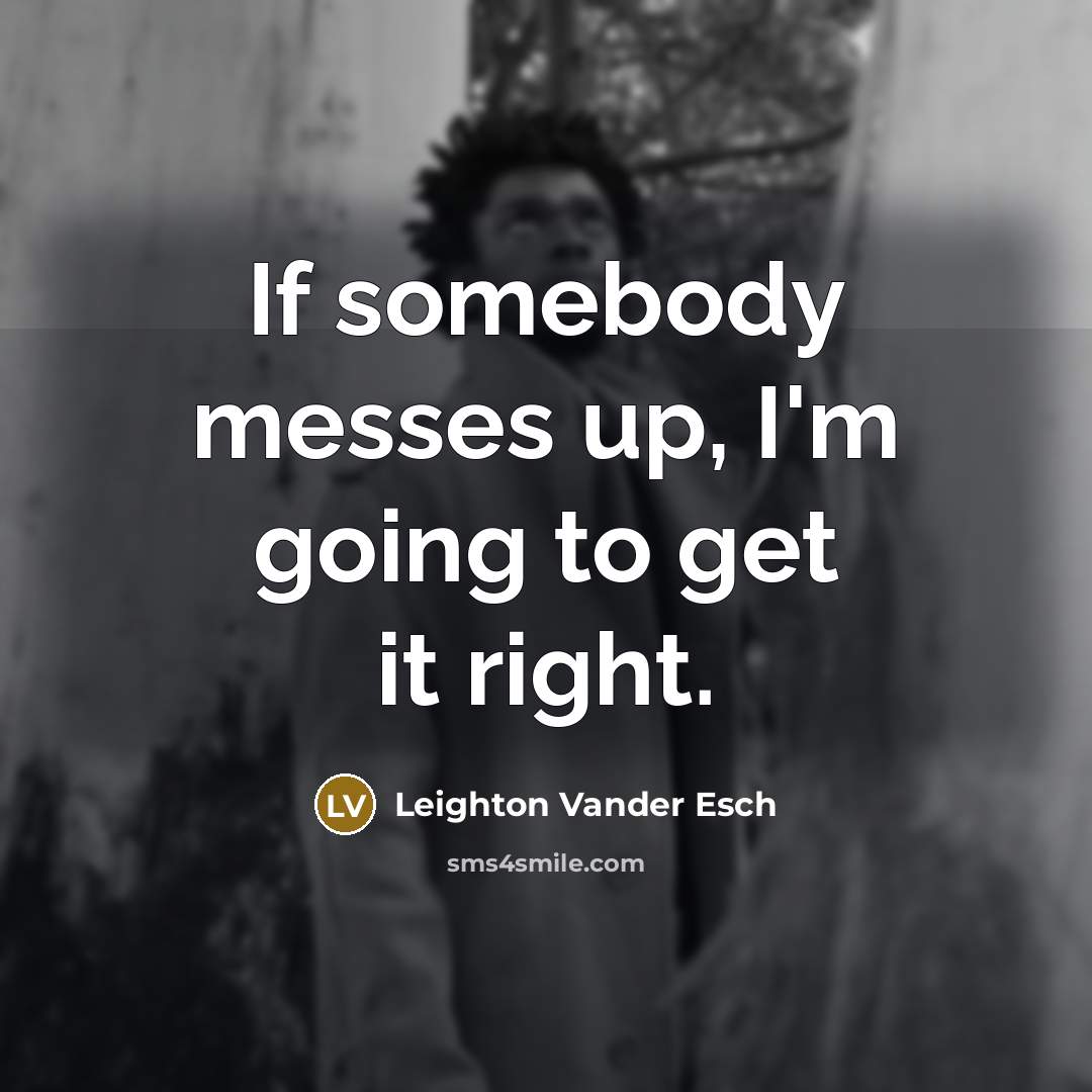 “If somebody messes up, I'm going to get it right.” quote by Leighton Vander Esch