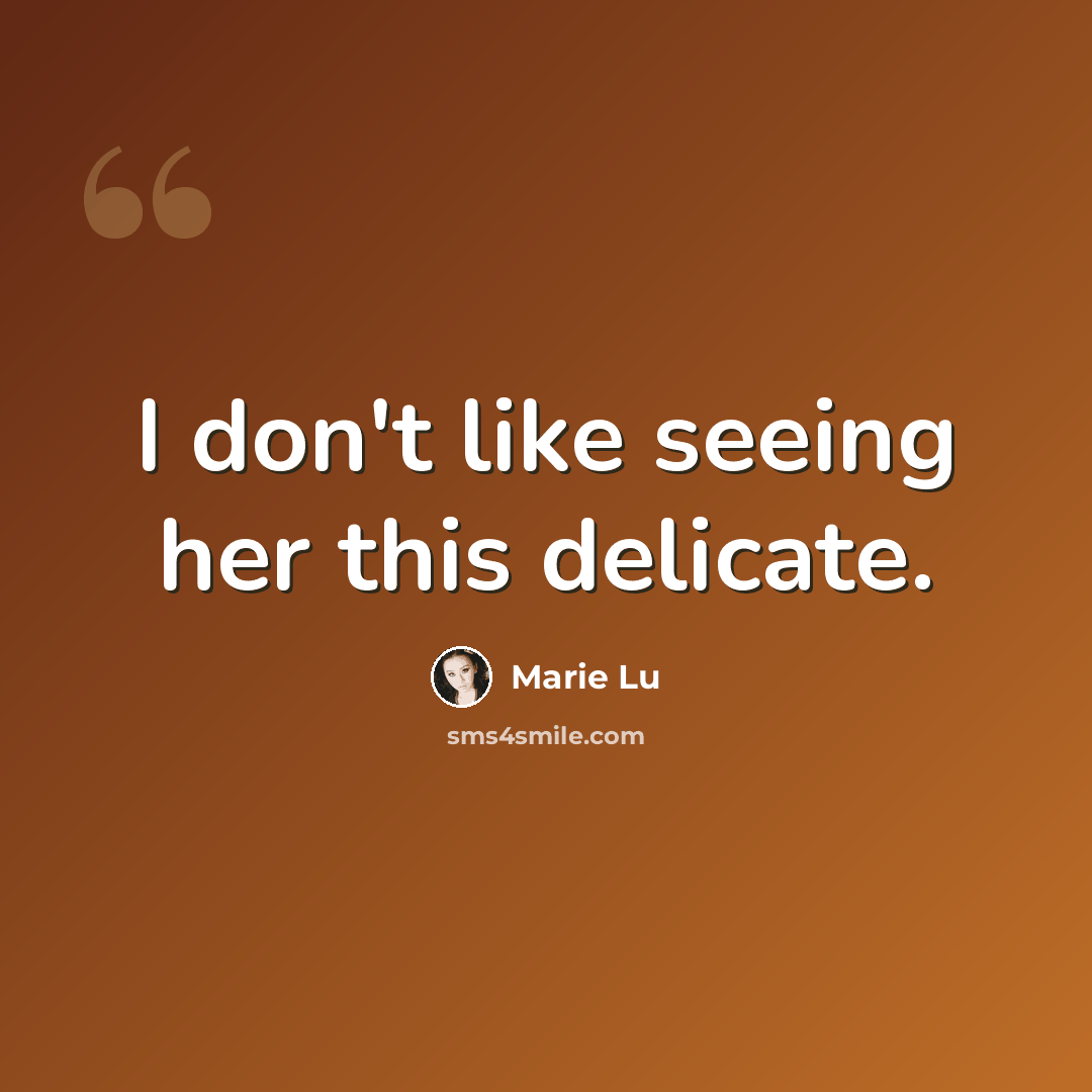 “I don't like seeing her this delicate.” quote by Marie Lu