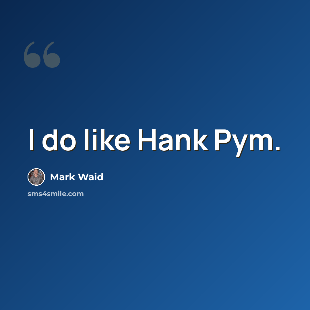 “I do like Hank Pym.” quote by Mark Waid