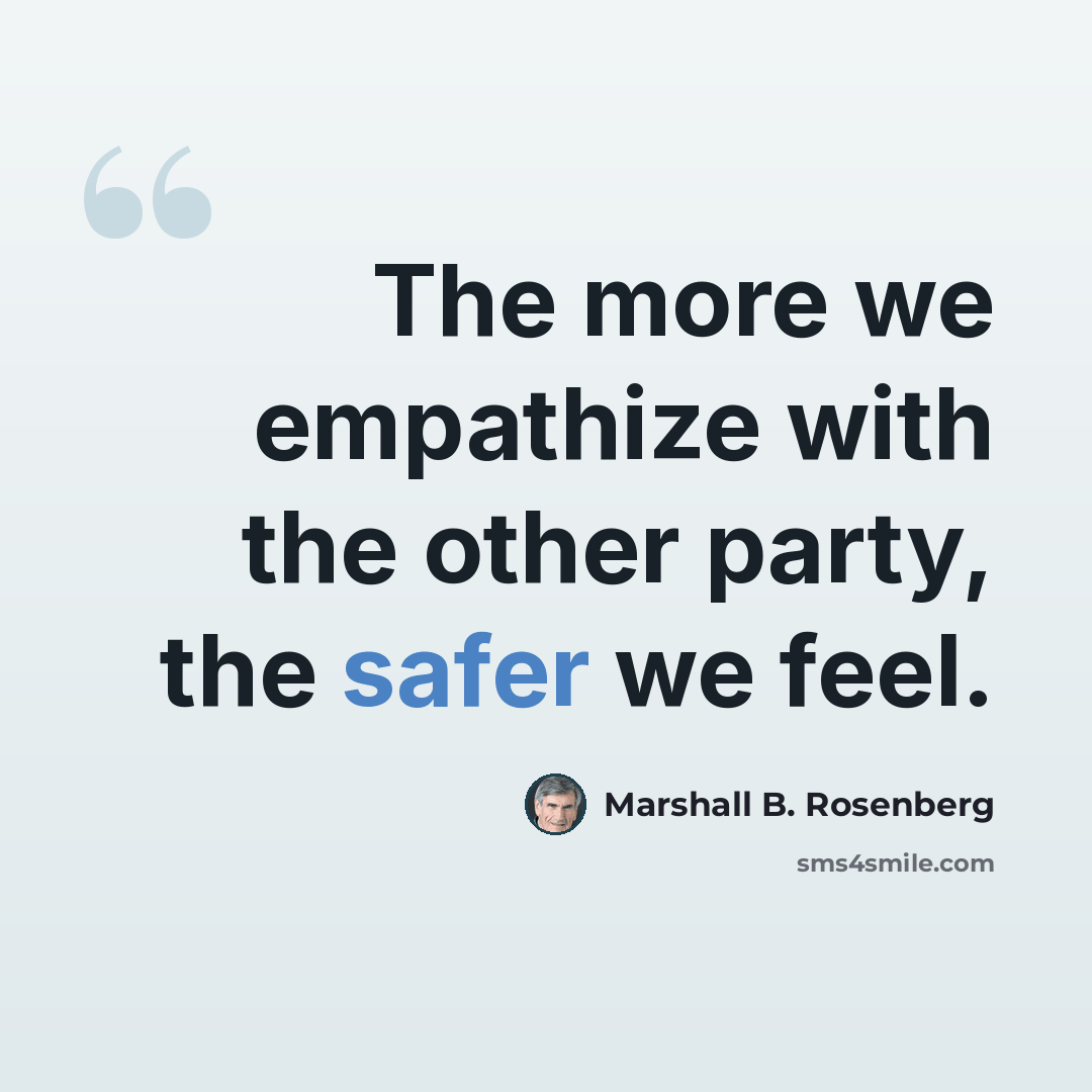 “The more we empathize with the other party, the safer we feel.” quote by Marshall B. Rosenberg