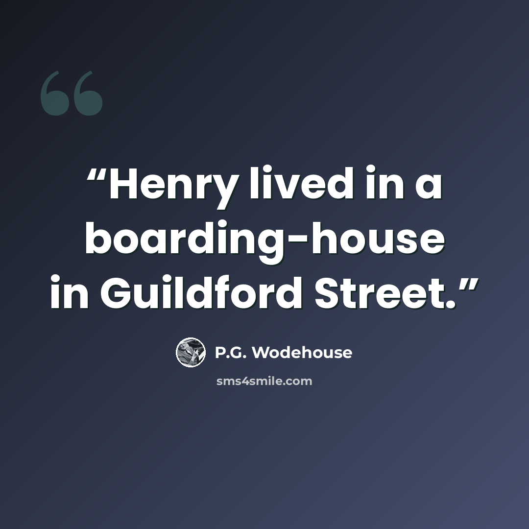 “Henry lived in a boarding-house in Guildford Street.” quote by P.G. Wodehouse
