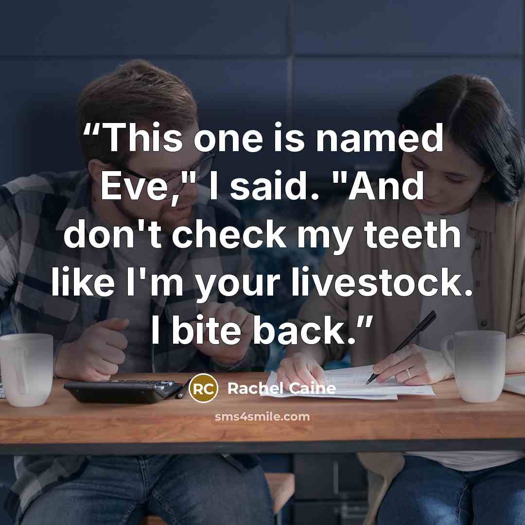 “This one is named Eve," I said. "And don't check my teeth like I'm your livestock. I bite back.” quote by Rachel Caine