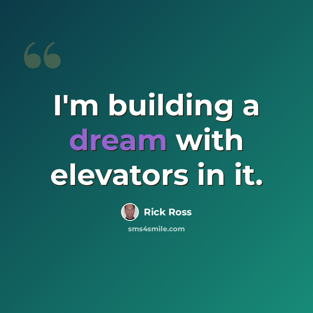 “I'm building a dream with elevators in it.” quote by Rick Ross