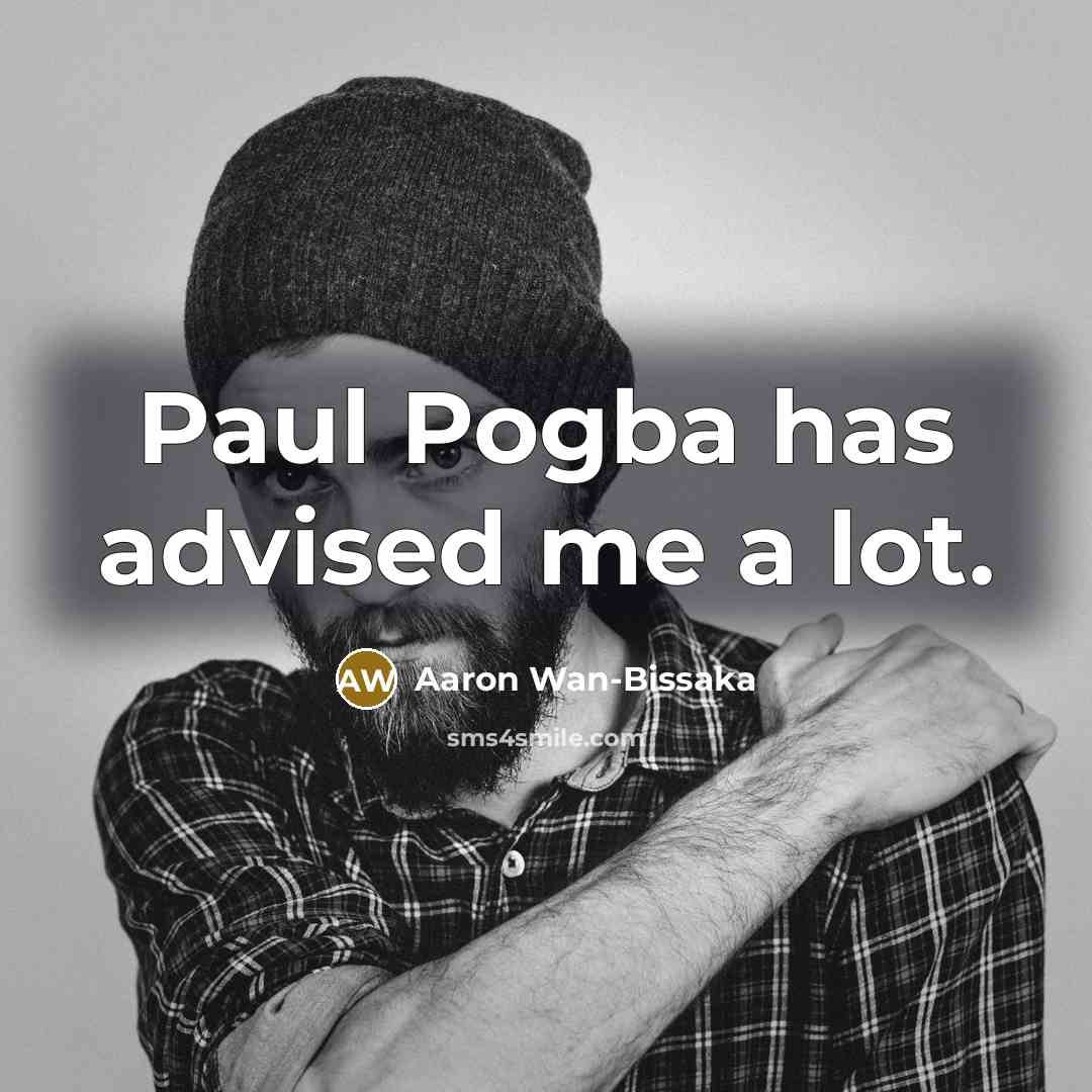 “Paul Pogba has advised me a lot.” quote by Aaron Wan-Bissaka