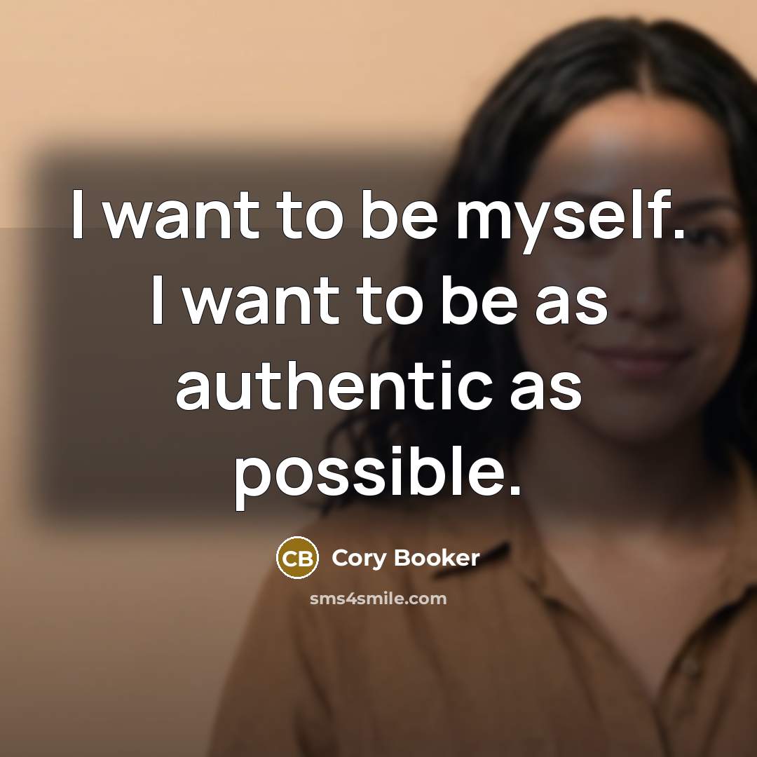 “I want to be myself. I want to be as authentic as possible.” quote by Cory Booker