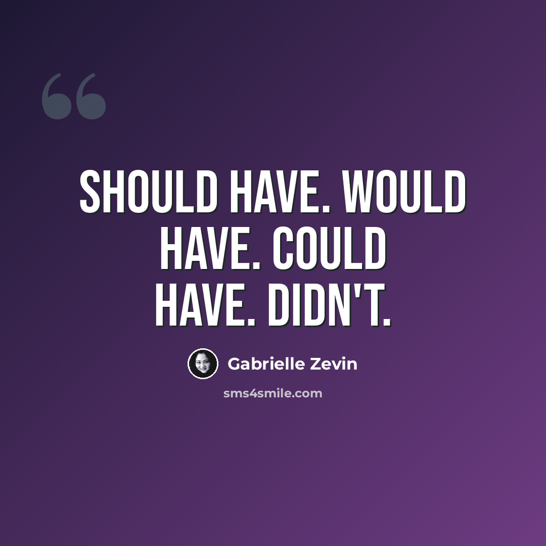 “Should have. Would have. Could have. Didn't.” quote by Gabrielle Zevin