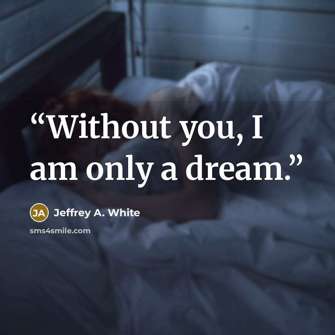 “Without you, I am only a dream.” quote by Jeffrey A. White