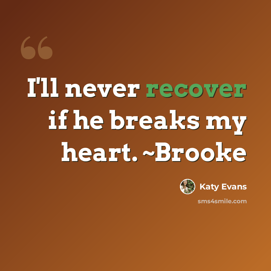 “I'll never recover if he breaks my heart. ~Brooke” quote by Katy Evans