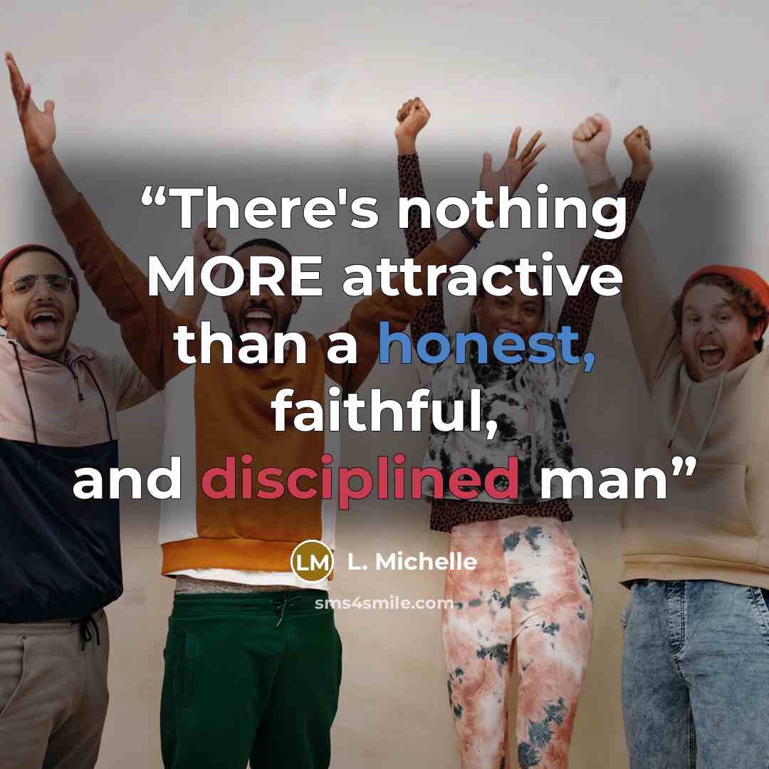 “There's nothing MORE attractive than a honest, faithful, and disciplined man” quote by L. Michelle