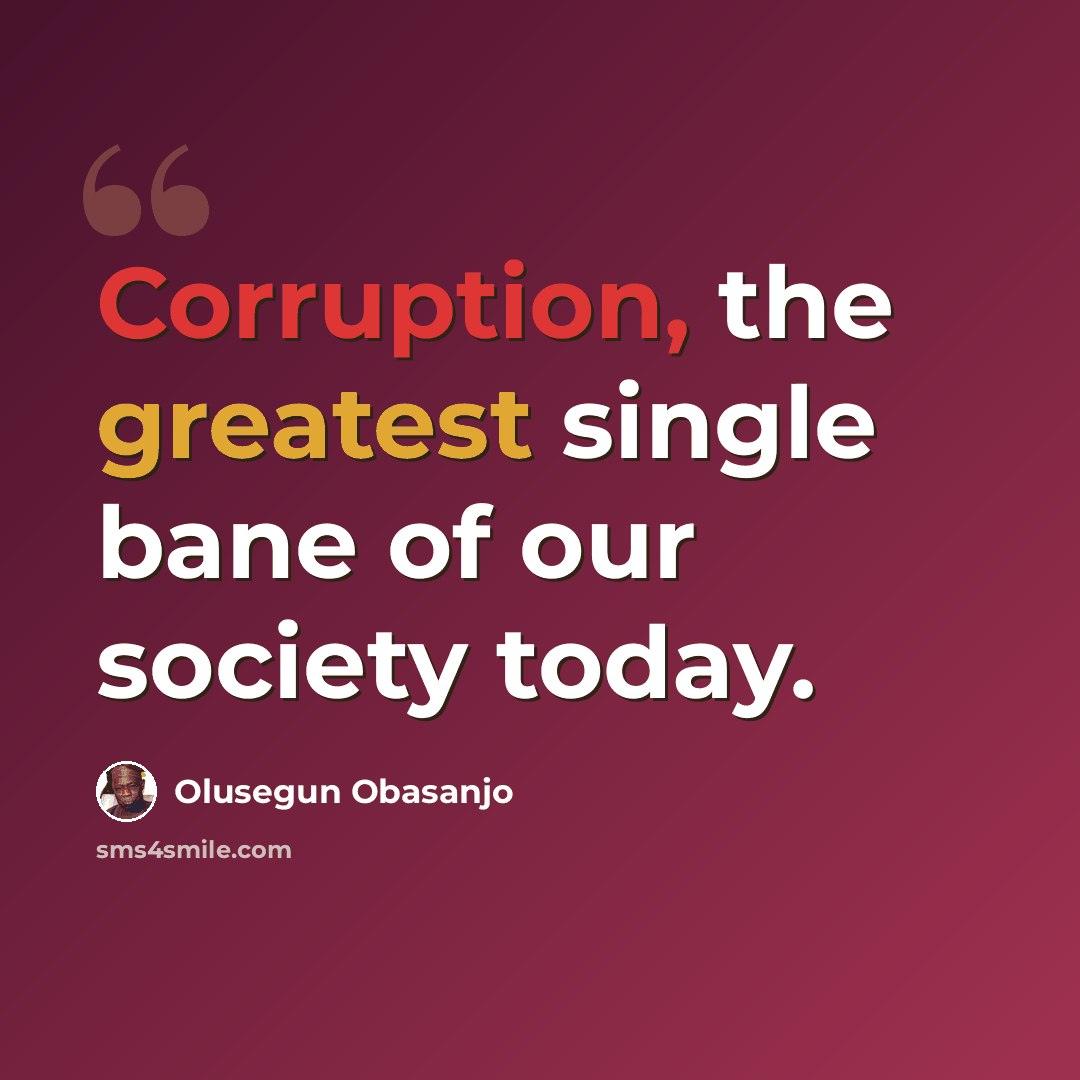 “Corruption, the greatest single bane of our society today.” quote by Olusegun Obasanjo