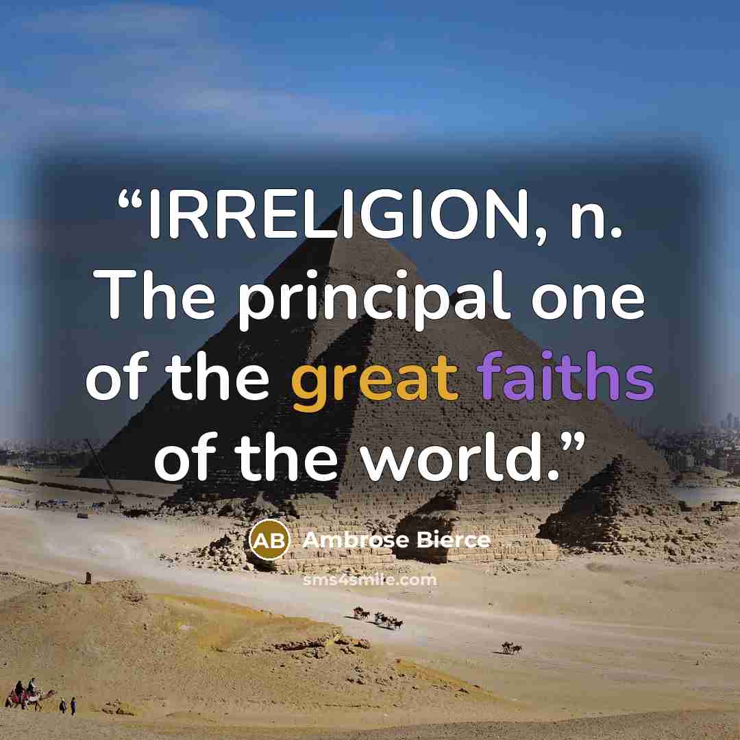 “IRRELIGION, n. The principal one of the great faiths of the world.” quote by Ambrose Bierce