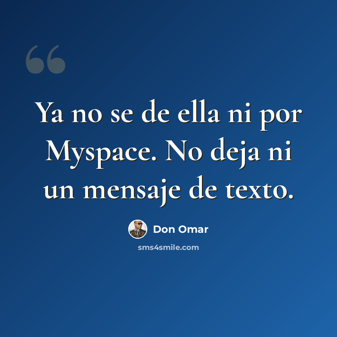 “Ya no se de ella ni por Myspace. No deja ni un mensaje de texto.” quote by Don Omar