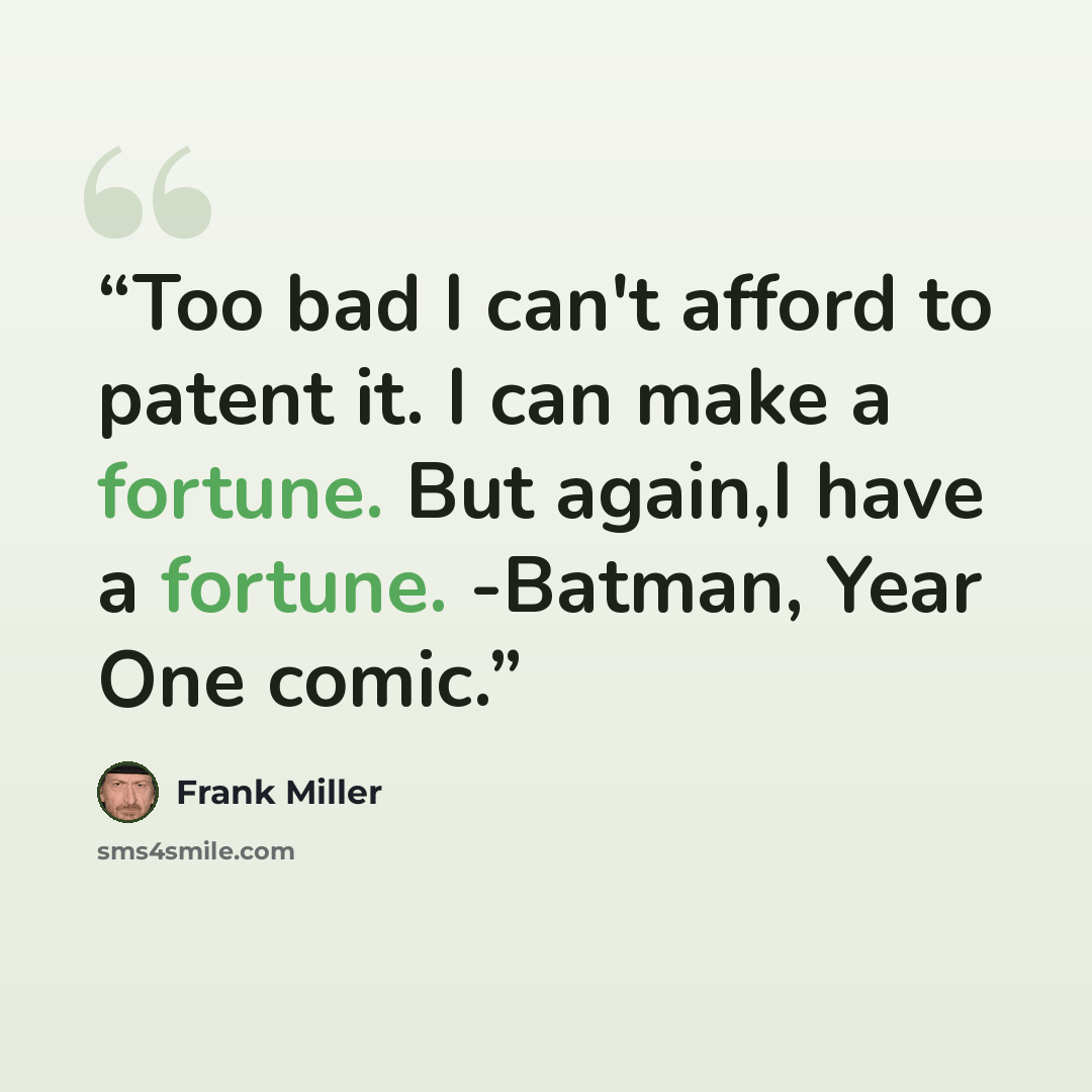 “Too bad I can't afford to patent it. I can make a fortune. But again,I have a fortune. -Batman, Year One comic.” quote by Frank Miller