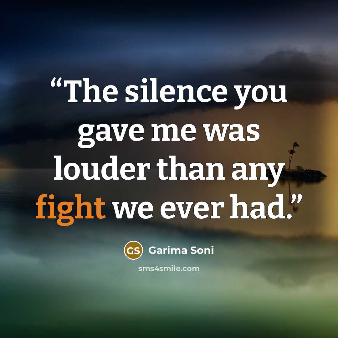 “The silence you gave me was louder than any fight we ever had.” quote by Garima Soni