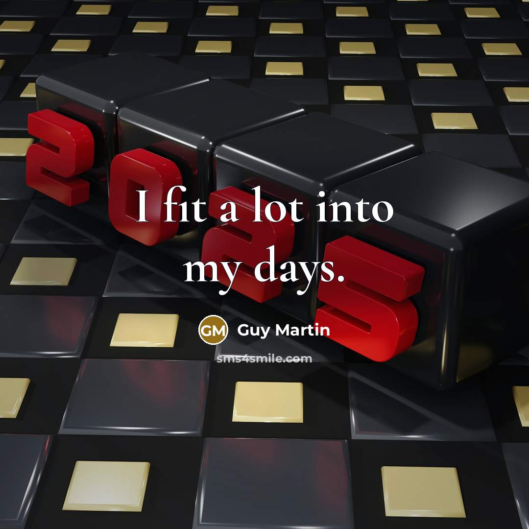 “I fit a lot into my days.” quote by Guy Martin