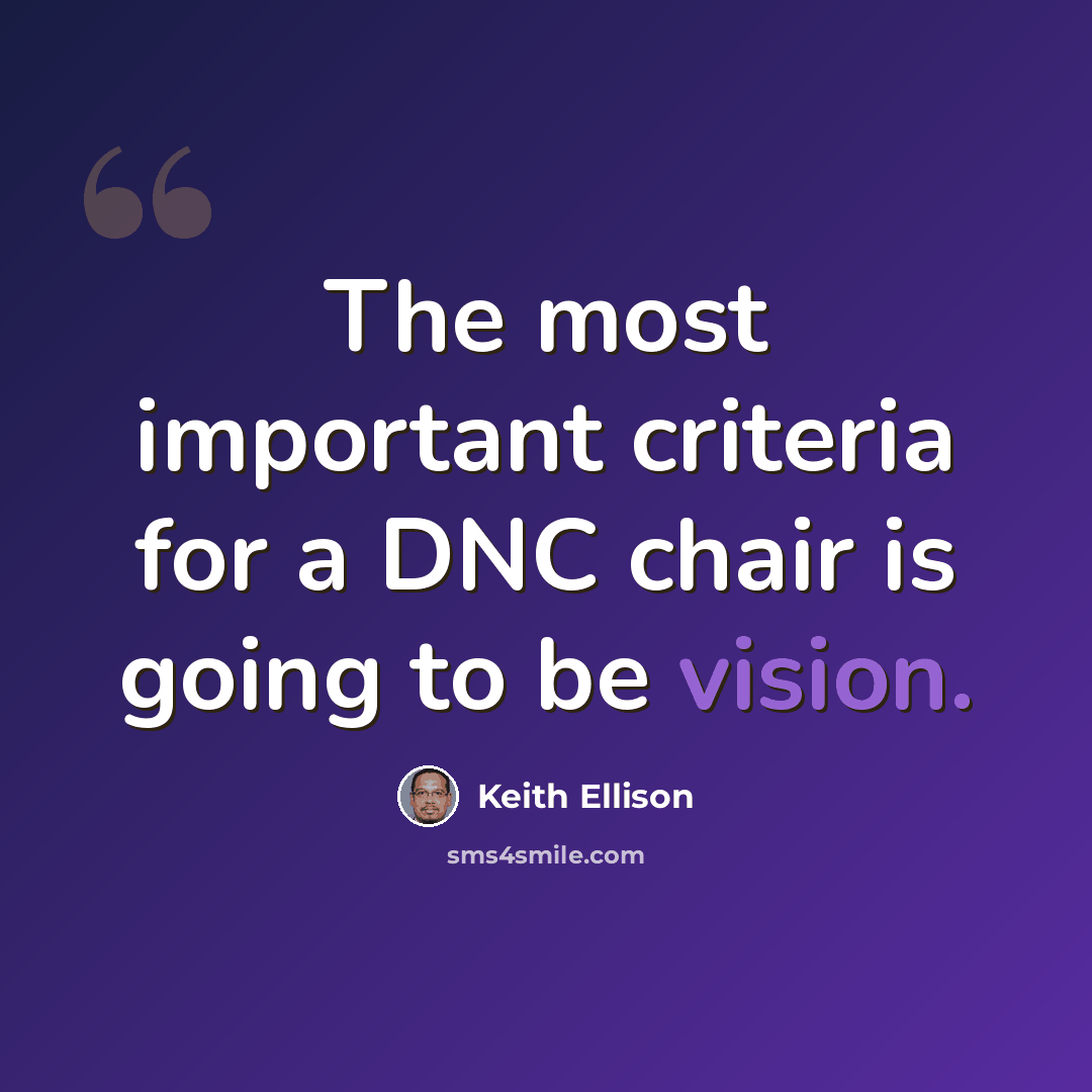 “The most important criteria for a DNC chair is going to be vision.” quote by Keith Ellison