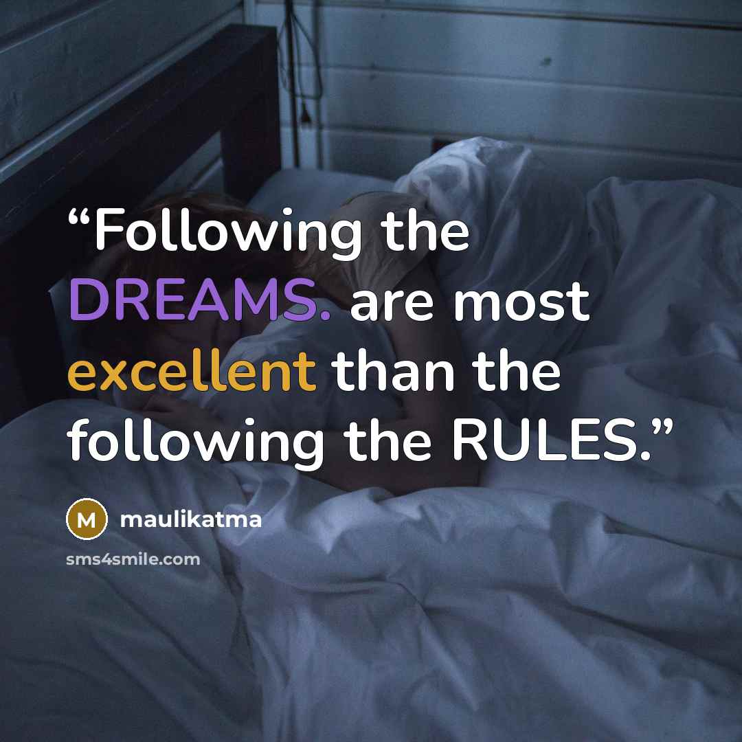 “Following the DREAMS. are most excellent than the following the RULES.” quote by maulikatma