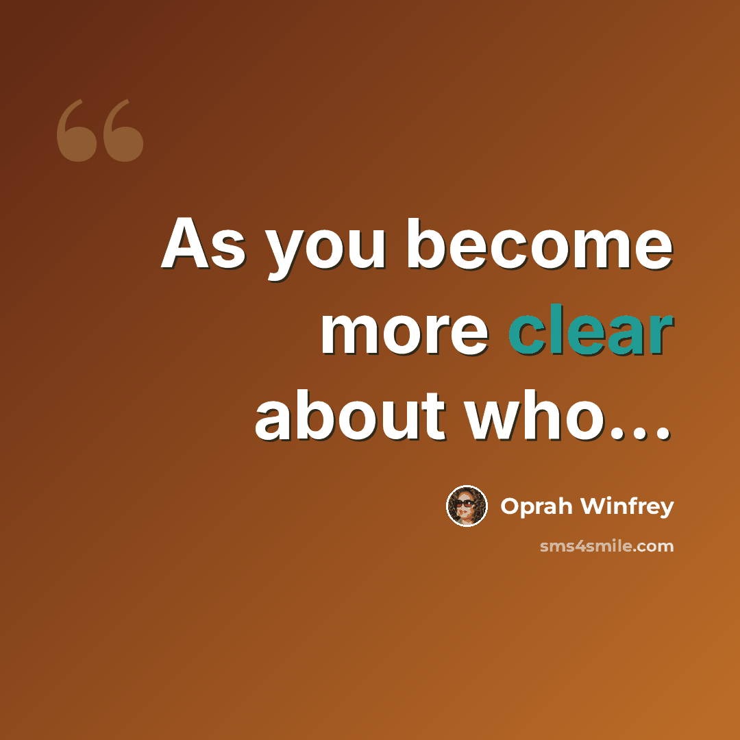 “As you become more clear about who...” quote by Oprah Winfrey