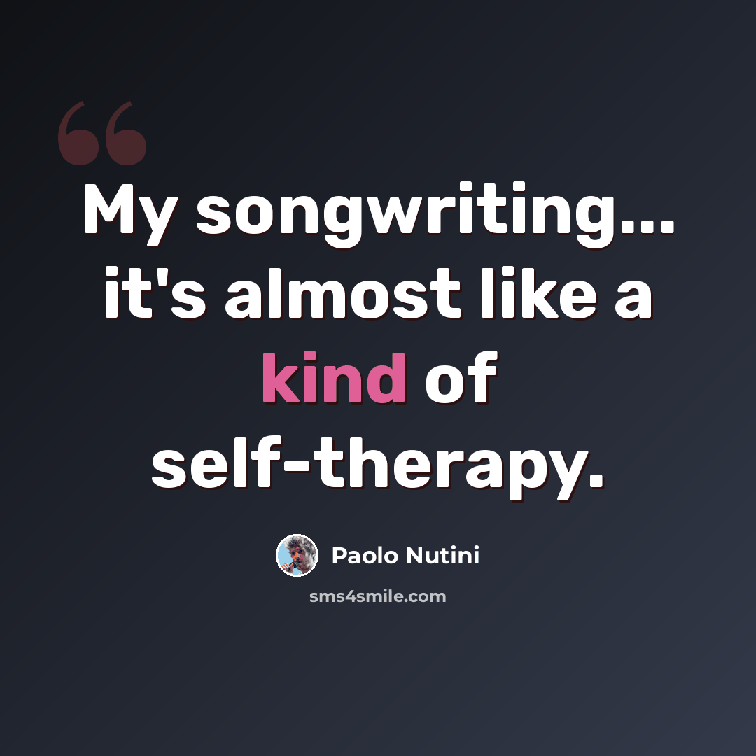 “My songwriting... it's almost like a kind of self-therapy.” quote by Paolo Nutini
