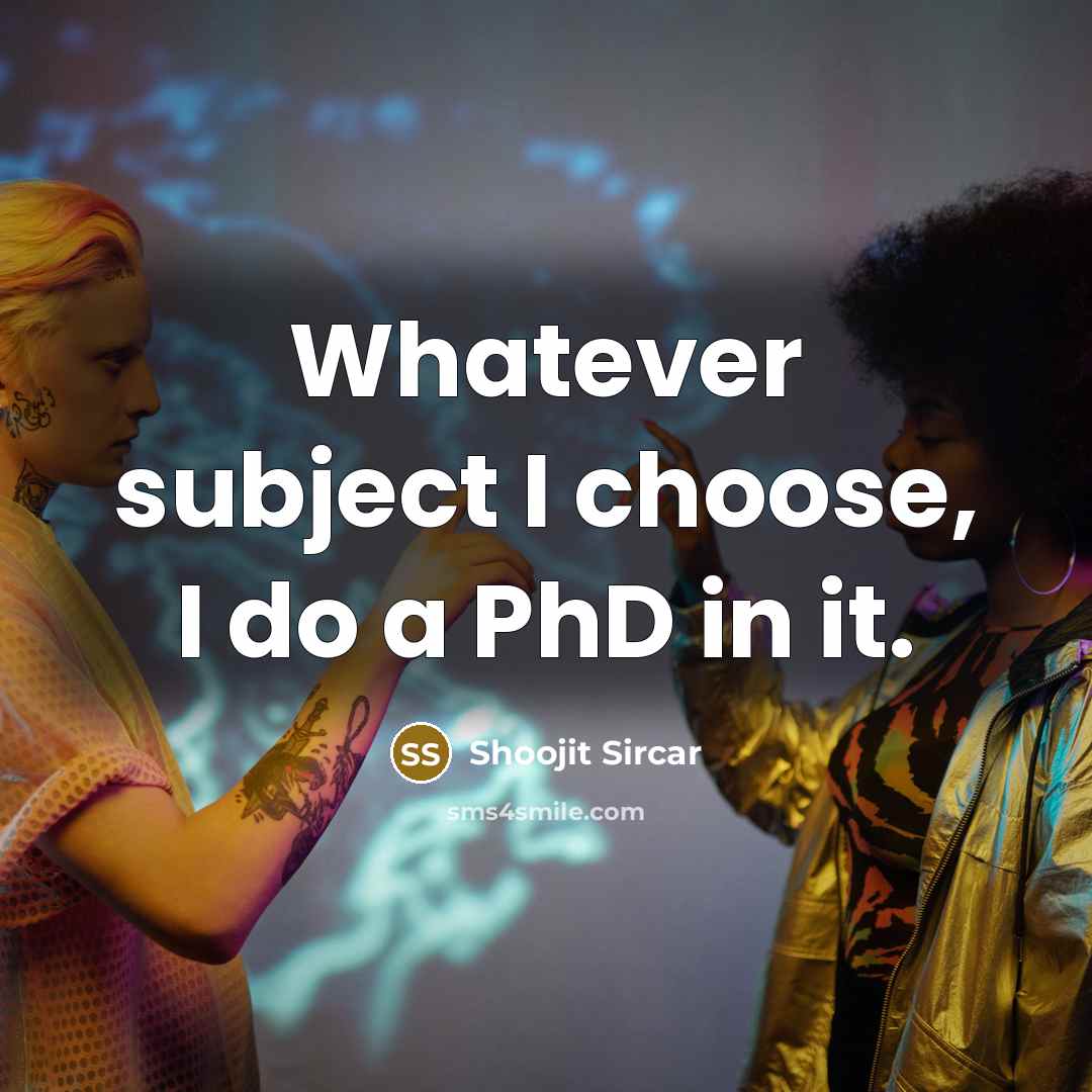 “Whatever subject I choose, I do a PhD in it.” quote by Shoojit Sircar