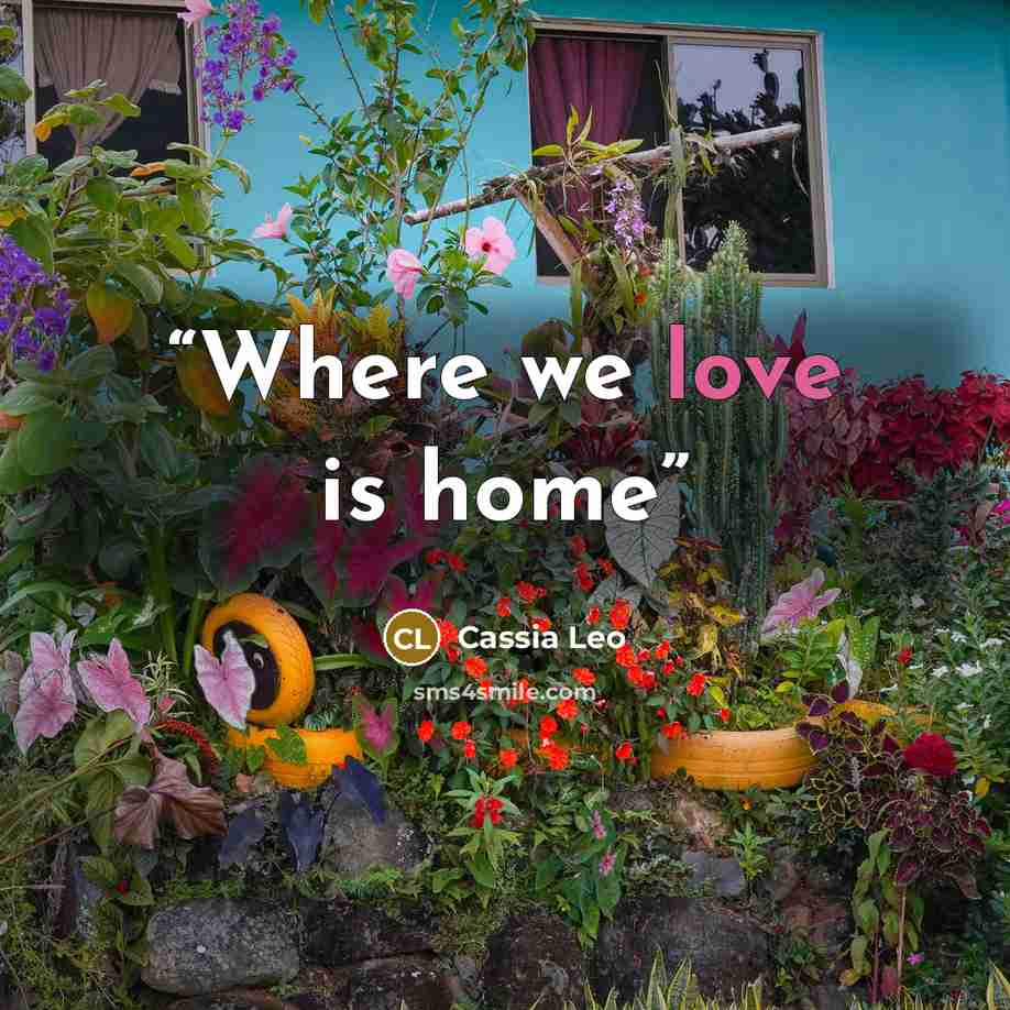 “Where we love is home” quote by Cassia Leo