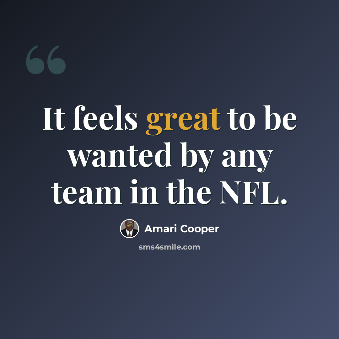 “It feels great to be wanted by any team in the NFL.” quote by Amari Cooper