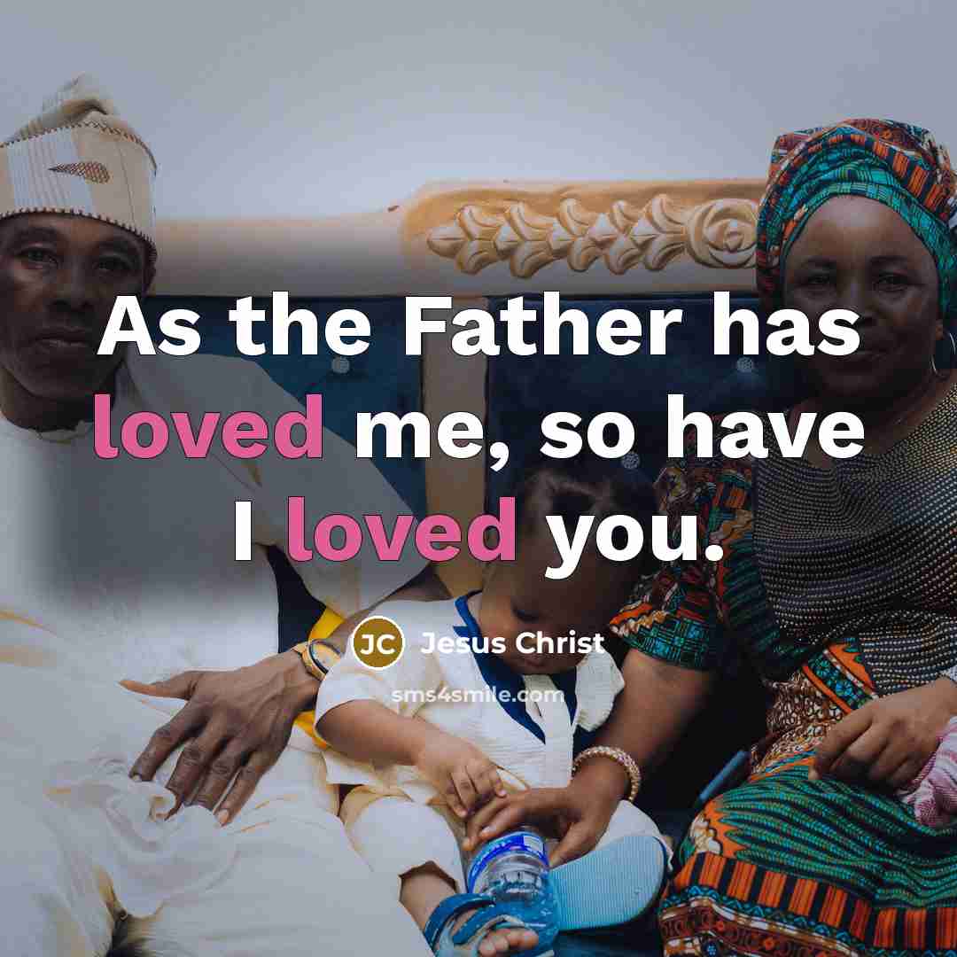 “As the Father has loved me, so have I loved you.” quote by Jesus Christ