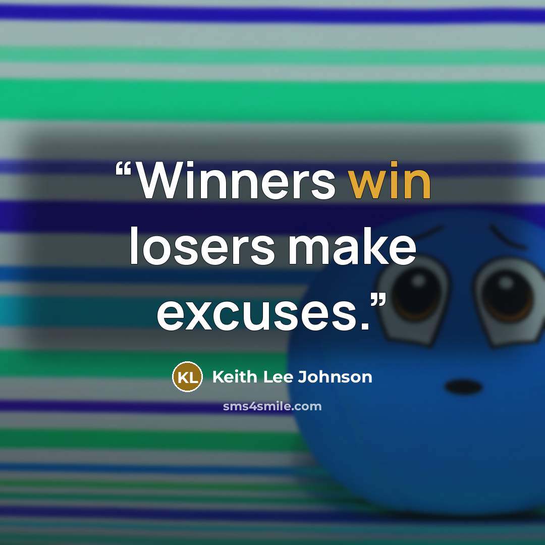 “Winners win losers make excuses.” quote by Keith Lee Johnson