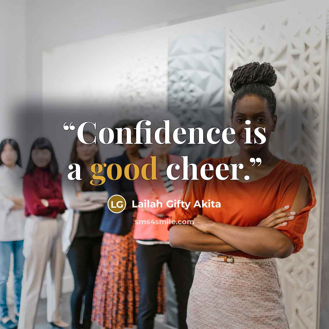 “Confidence is a good cheer.” quote by Lailah Gifty Akita