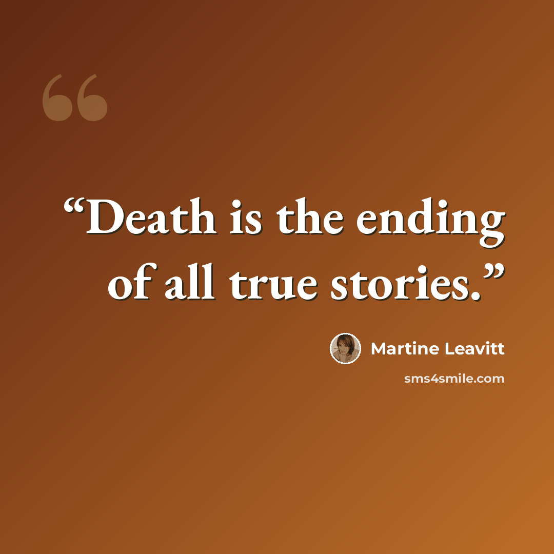 “Death is the ending of all true stories.” quote by Martine Leavitt