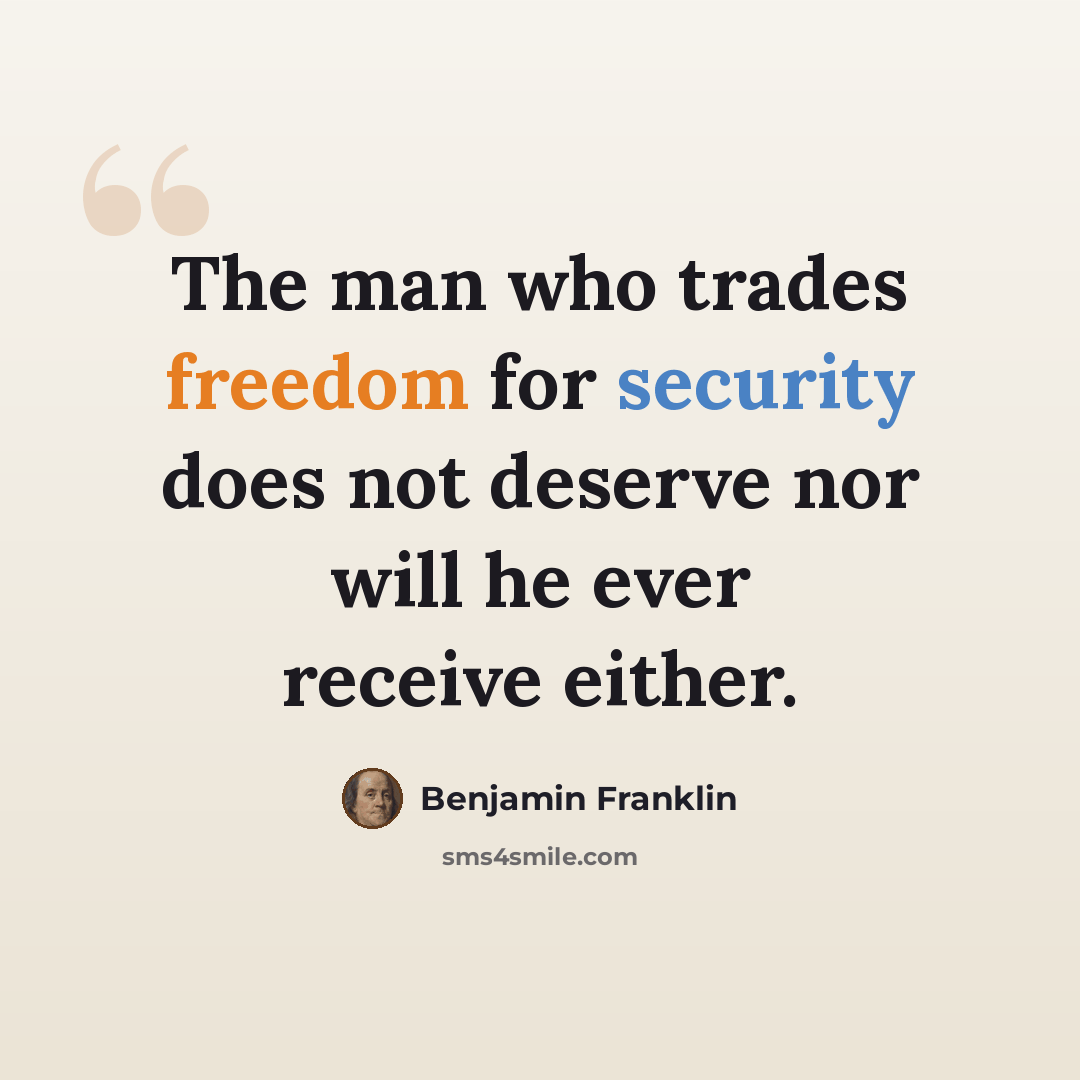 “The man who trades freedom for security does not deserve nor will he ever receive either.” quote by Benjamin Franklin