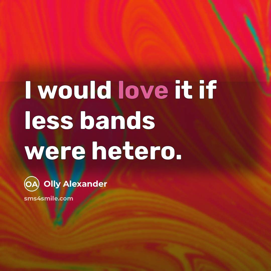 “I would love it if less bands were hetero.” quote by Olly Alexander