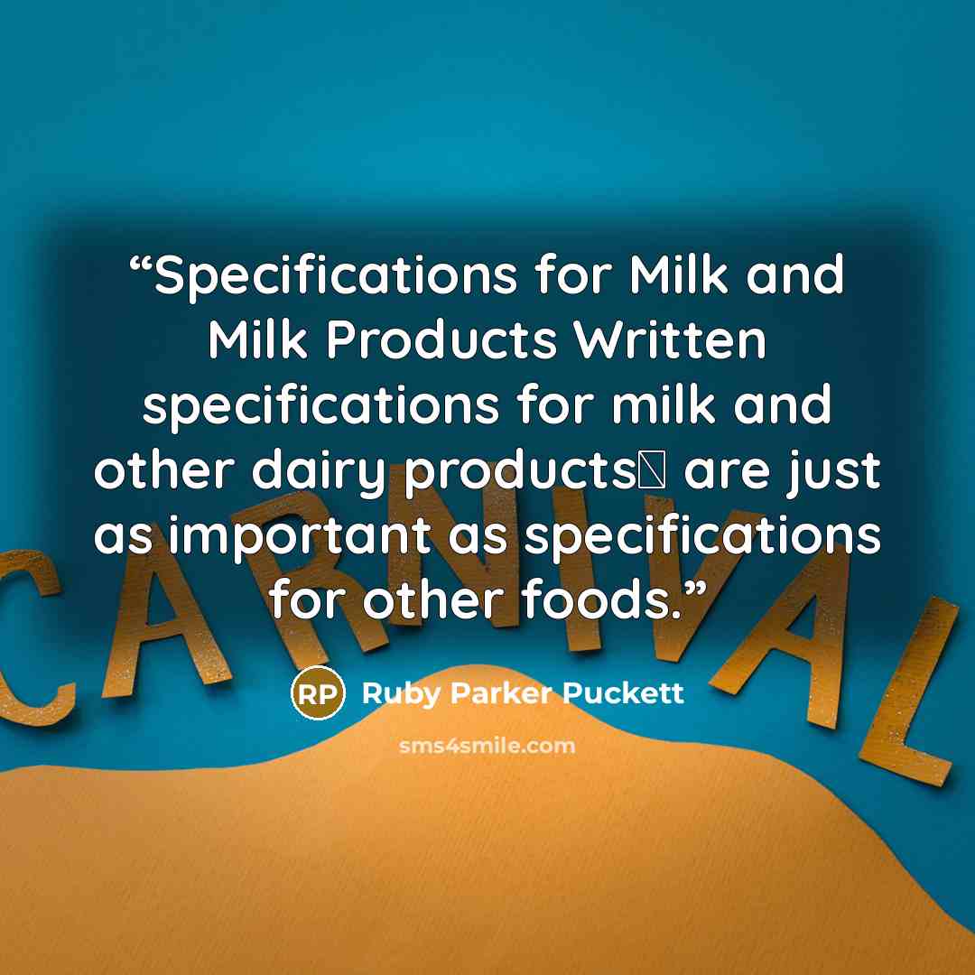 “Specifications for Milk and Milk Products Written specifications for milk and other dairy productsΔ are just as important as specifications for other foods.” quote by Ruby Parker Puckett
