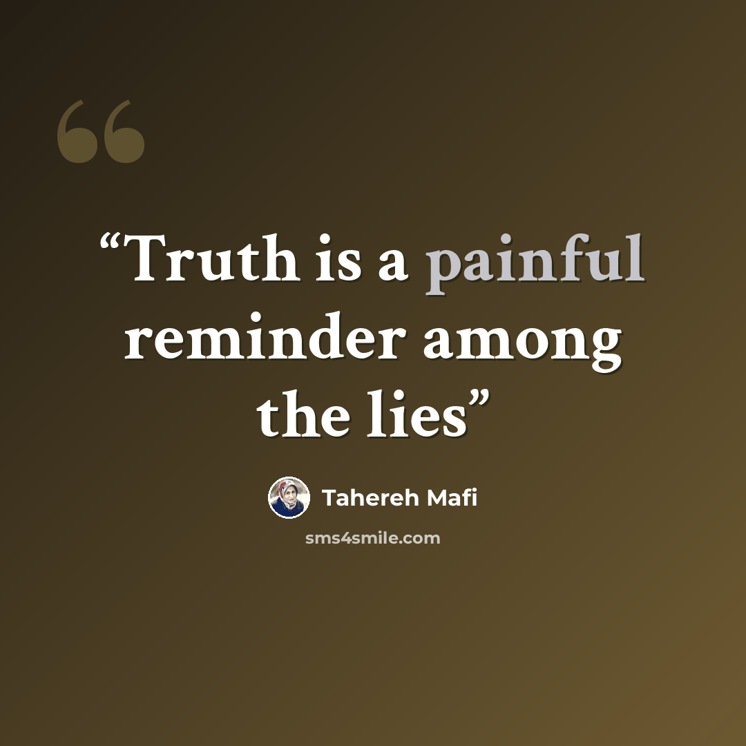 “Truth is a painful reminder among the lies” quote by Tahereh Mafi