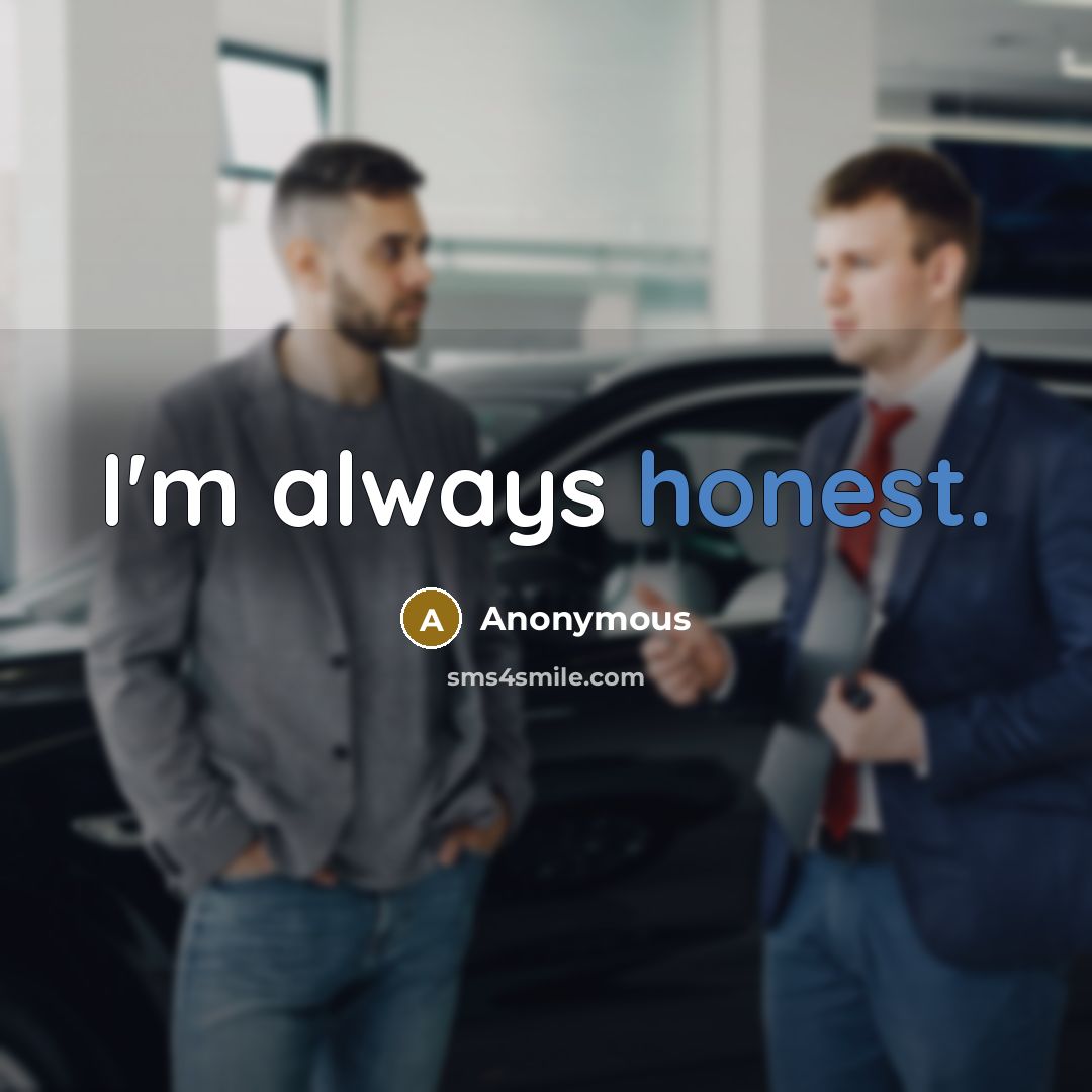 “I'm always honest.” quote by Anonymous