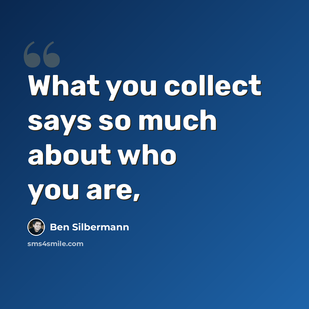 “What you collect says so much about who you are,” quote by Ben Silbermann