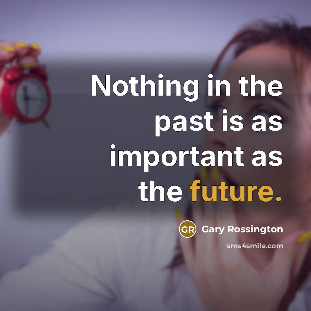 “Nothing in the past is as important as the future.” quote by Gary Rossington