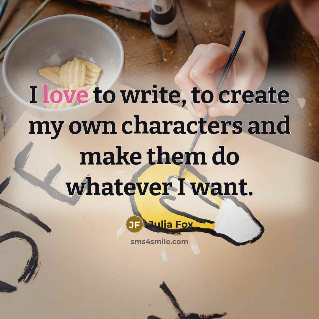 “I love to write, to create my own characters and make them do whatever I want.” quote by Julia Fox