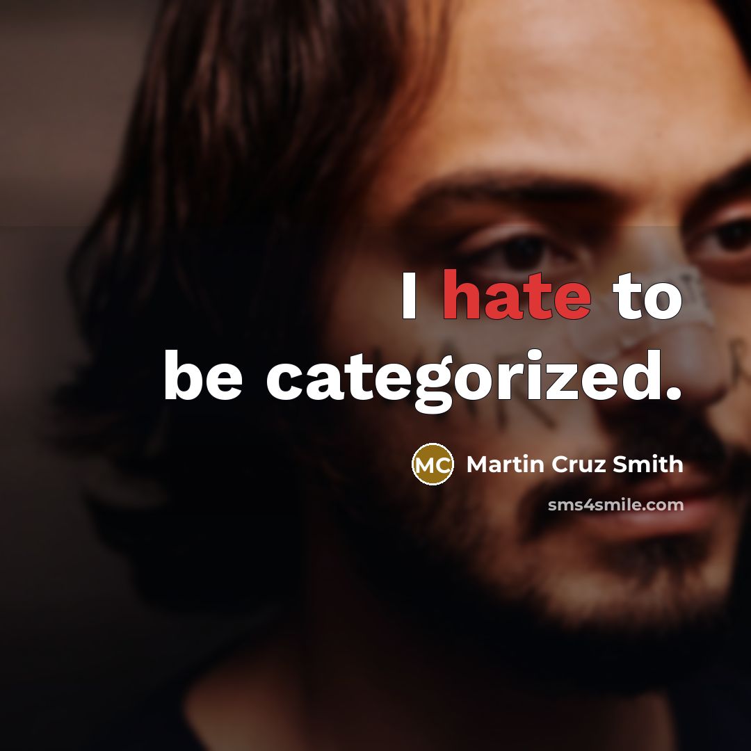 “I hate to be categorized.” quote by Martin Cruz Smith