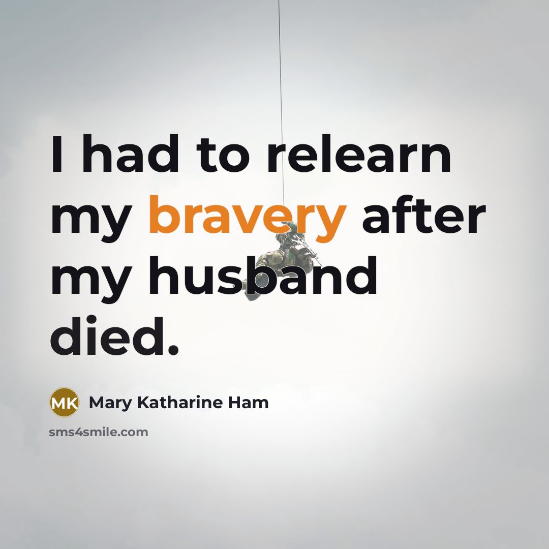 “I had to relearn my bravery after my husband died.” quote by Mary Katharine Ham