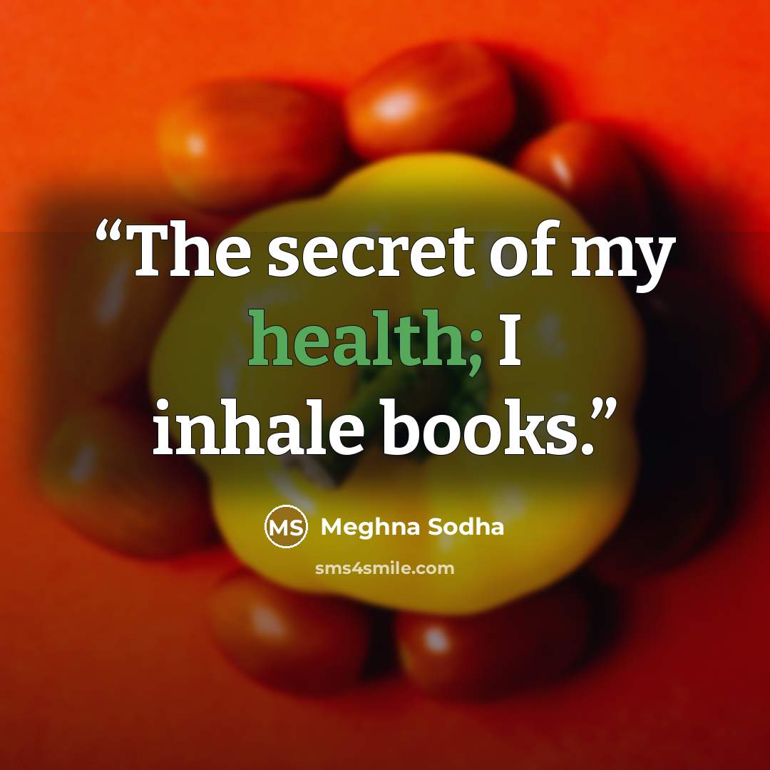“The secret of my health; I inhale books.” quote by Meghna Sodha